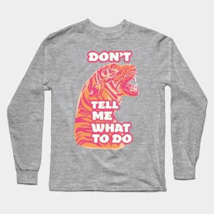 DON'T TELL ME WHAT TO DO Long Sleeve T-Shirt
